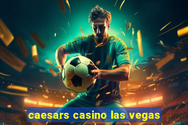 caesars casino las vegas